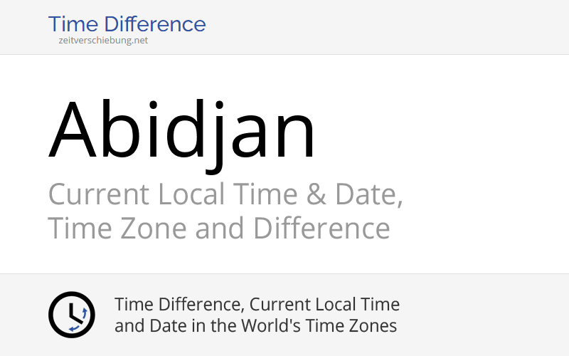 Current Local Time in Abidjan, Ivory Coast Date, time zone, time