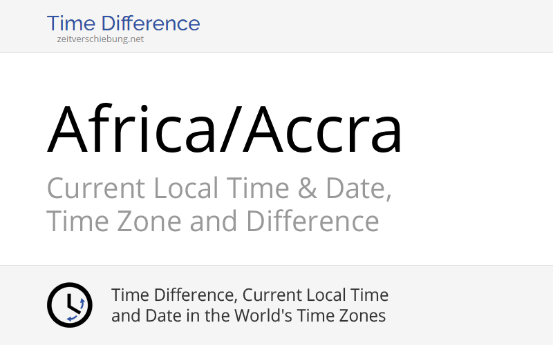 Africa/Accra Time Zone in Ghana, Current local time
