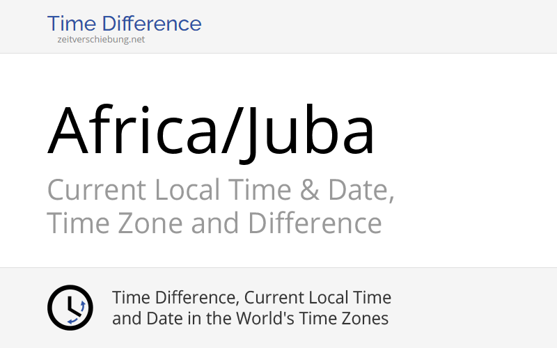 Africa/Juba Time Zone in South Sudan, Current local time