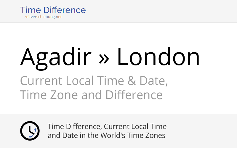 Time Difference Agadir, Morocco » London, United Kingdom