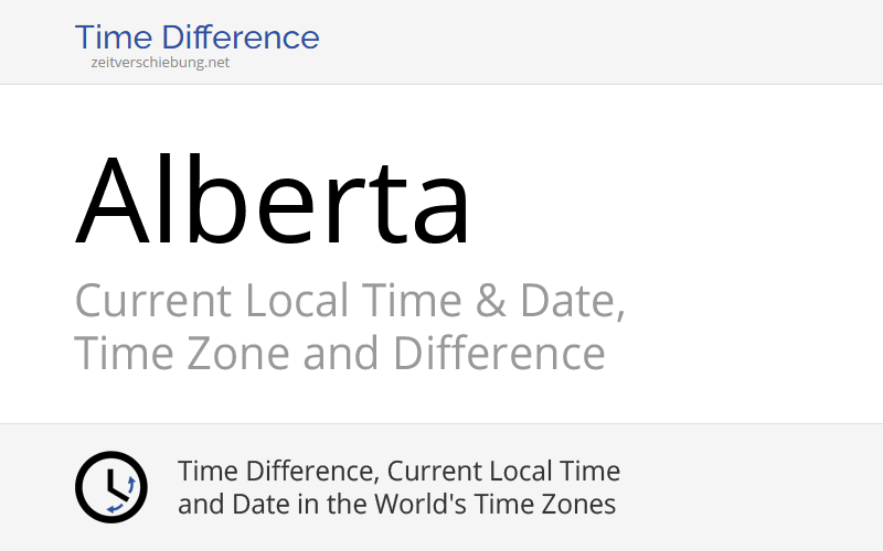 Alberta, Canada Current Local Time & Date, Time Zone and Time Difference
