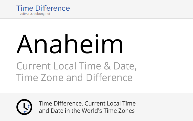 Current Local Time in Anaheim, United States (Orange County, California): Date, time zone, time difference & time change