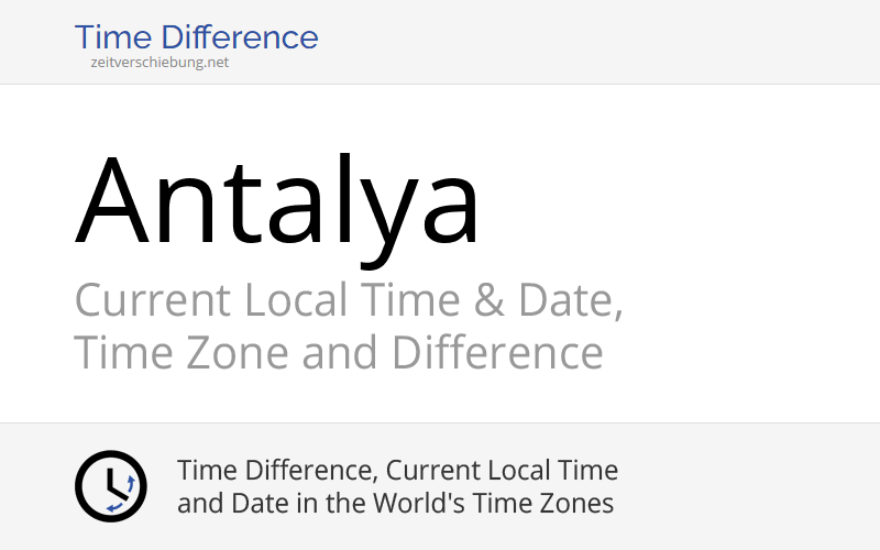 Current Local Time in Antalya, Turkey Date, time zone, time difference