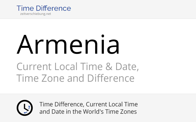 Armenia, Asia Current Local Time & Date, Time Zone and Time Difference