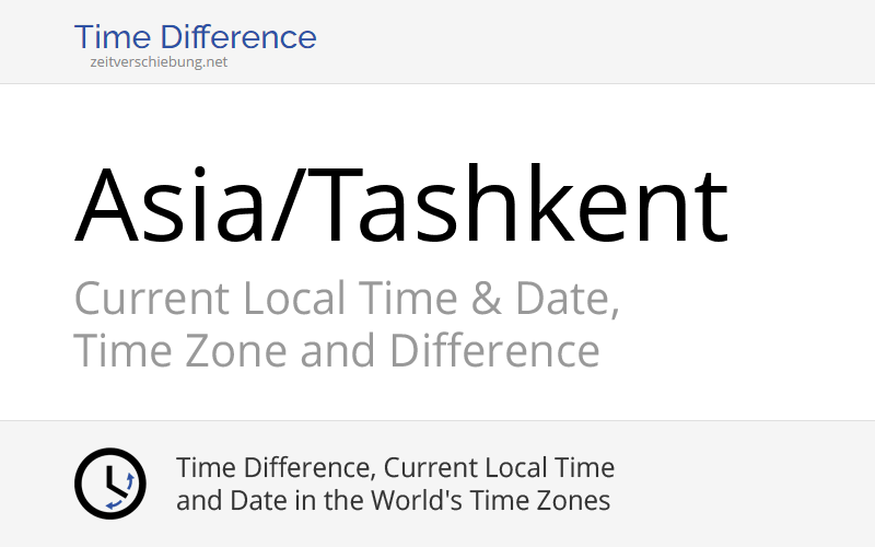 Asia/Tashkent Time Zone in Uzbekistan, Current local time