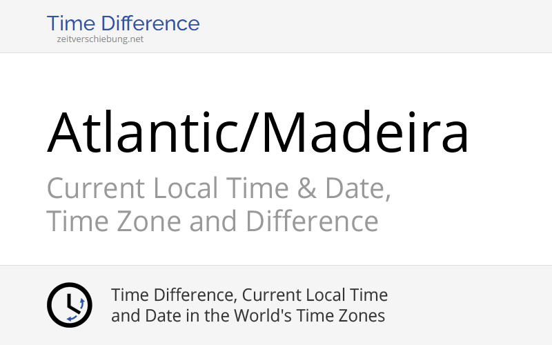 Atlantic/Madeira Time Zone in Portugal, Current local time