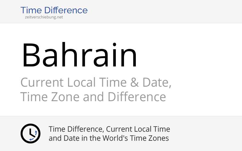 Bahrain, Asia Current Local Time & Date, Time Zone and Time Difference