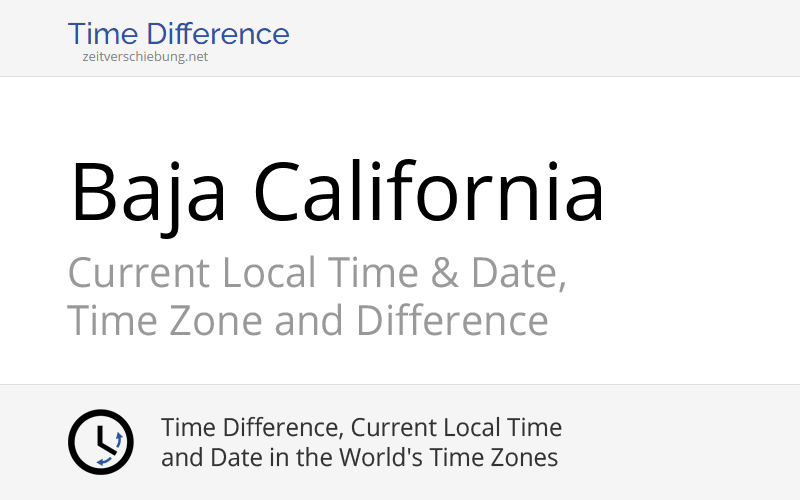 Baja California, Mexico Current Local Time & Date, Time Zone and Time