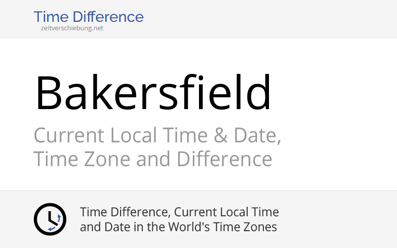 Current Local Time in Bakersfield, United States (Kern County, California): Date, time zone, time difference & time change