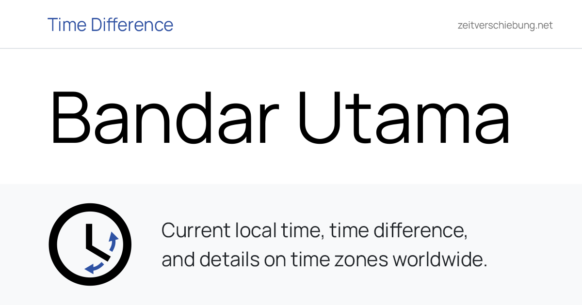 Current Local Time in Bandar Utama, Malaysia (WP. Kuala Lumpur, Kuala ...