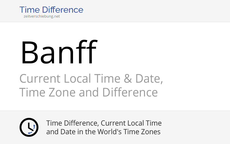 Current Local Time in Banff, Canada (Alberta) Date, time zone, time
