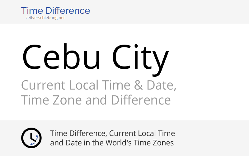 Current Local Time in Cebu City, Philippines (Province of Cebu, Central Visayas) Date, time