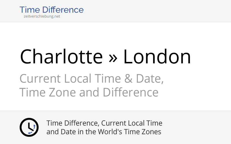 Time Difference: Charlotte, United States » London, United Kingdom