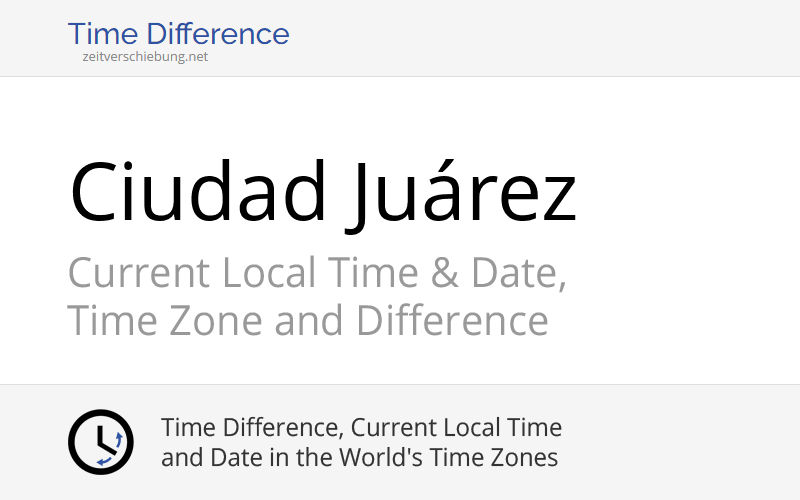 Current Local Time in Ciudad Juárez, Mexico (Juárez, Chihuahua) Date