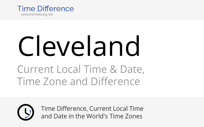 Current Local Time in Cleveland, United States (Cuyahoga County, Ohio) Date, time zone, time