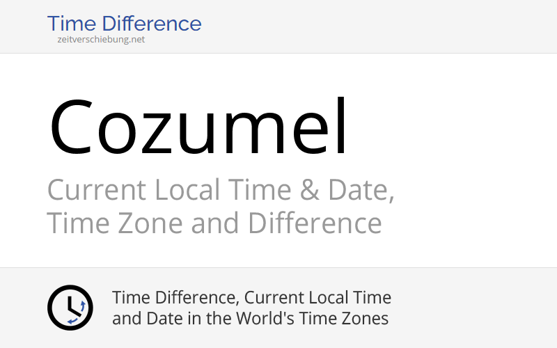 Current Local Time in Cozumel, Mexico (Quintana Roo) Date, time zone