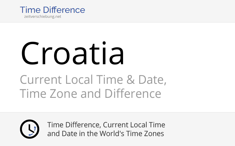 Croatia, Europe: Current Local Time & Date, Time Zone and Time Difference