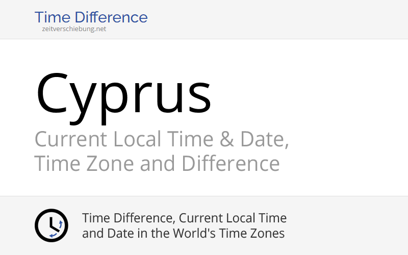 Cyprus, Europe Current Local Time & Date, Time Zone and Time Difference