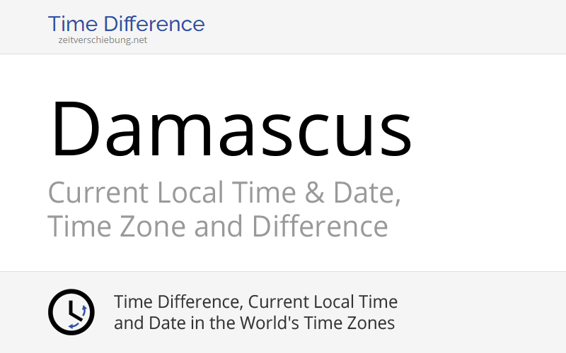 Current Local Time in Damascus, Syria (Dimashq) Date, time zone, time difference & time change