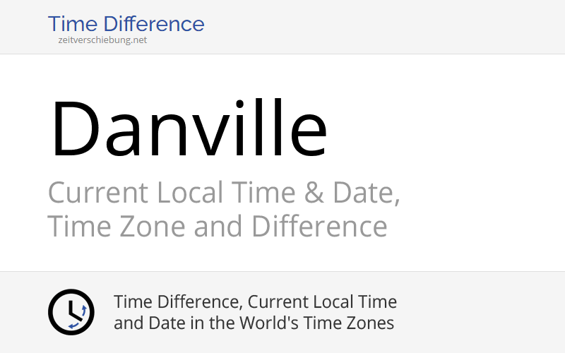 Current Local Time in Danville, United States (Vermilion County, Illinois): Date, time zone, time difference & time change