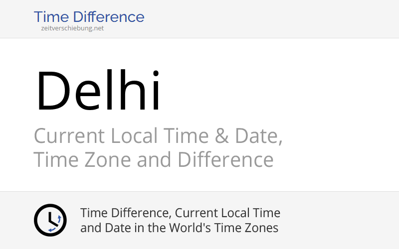 Current Local Time in Delhi, India Date, time zone, time difference