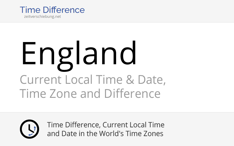 England, United Kingdom: Current Local Time & Date, Time Zone and Time ...