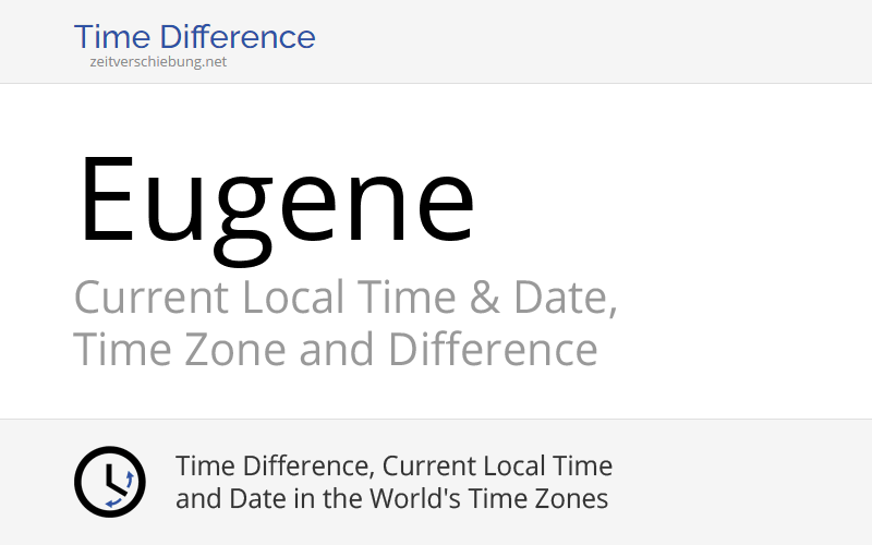 Current Local Time in Eugene, United States (Lane County, Oregon): Date, time zone, time difference & time change