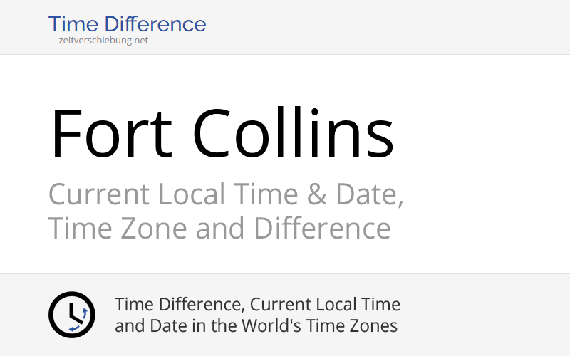 Current Local Time in Fort Collins, United States (Larimer County, Colorado): Date, time zone, time difference & time change