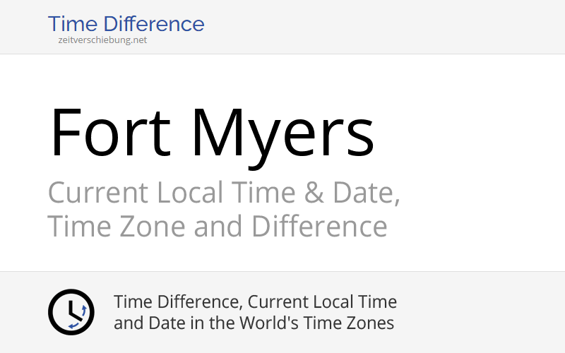 Current Local Time in Fort Myers, United States (Lee County, Florida): Date, time zone, time difference & time change
