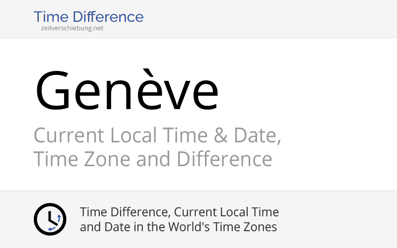 Current Local Time in Genève, Switzerland (Geneva, Geneva) Date, time
