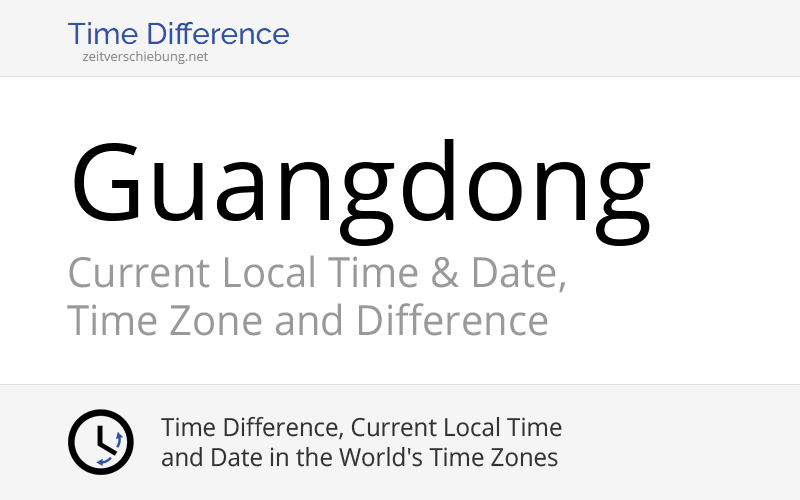Guangdong, China Current Local Time & Date, Time Zone and Time Difference