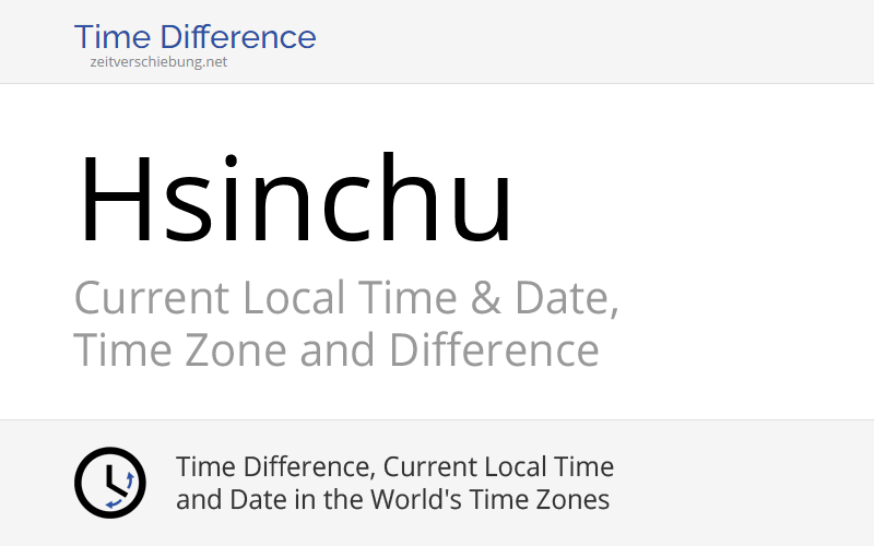 Current Local Time in Hsinchu, Taiwan (Taiwan) Date, time zone, time
