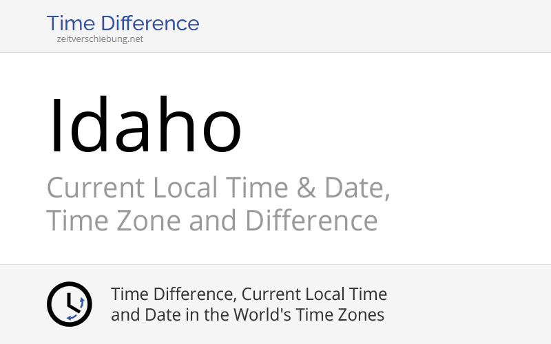 Idaho, United States Current Local Time & Date, Time Zone and Time