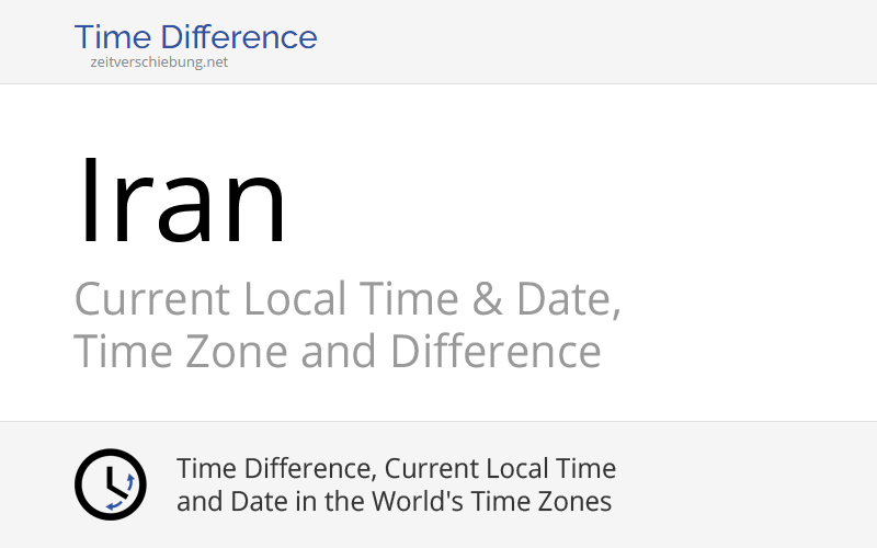 Iran, Asia Current Local Time & Date, Time Zone and Time Difference