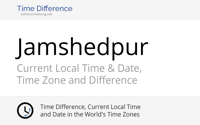 Current Local Time in Jamshedpur, India (Purba Singhbhum, Jharkhand