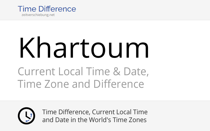 Current Local Time in Khartoum, Sudan Date, time zone, time difference