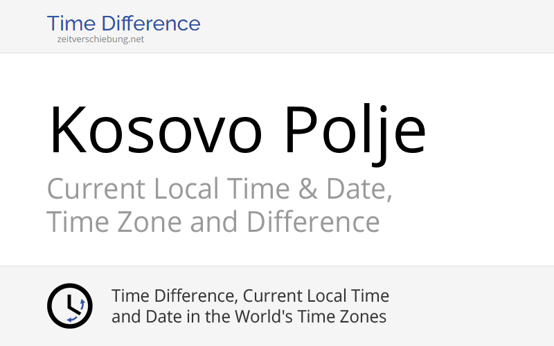 Current Local Time in Kosovo Polje, Kosovo (Pristina): Date, time zone, time difference & time change