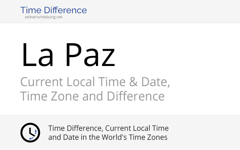 Current Local Time in La Paz, Bolivia (La Paz Department) Date, time zone, time difference