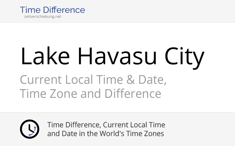 Current Local Time in Lake Havasu City, United States (Mohave County, Arizona): Date, time zone, time difference & time change