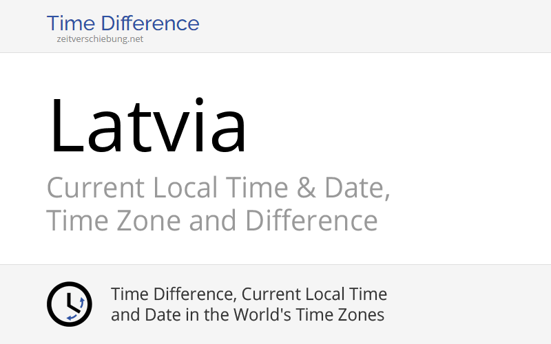 Latvia, Europe Current Local Time & Date, Time Zone and Difference