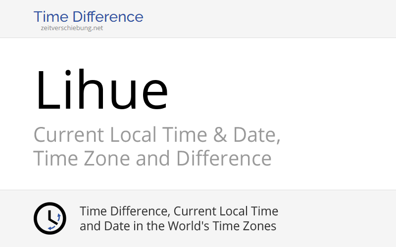 Current Local Time in Lihue, United States (Kauai County, Hawaii) Date, time zone, time