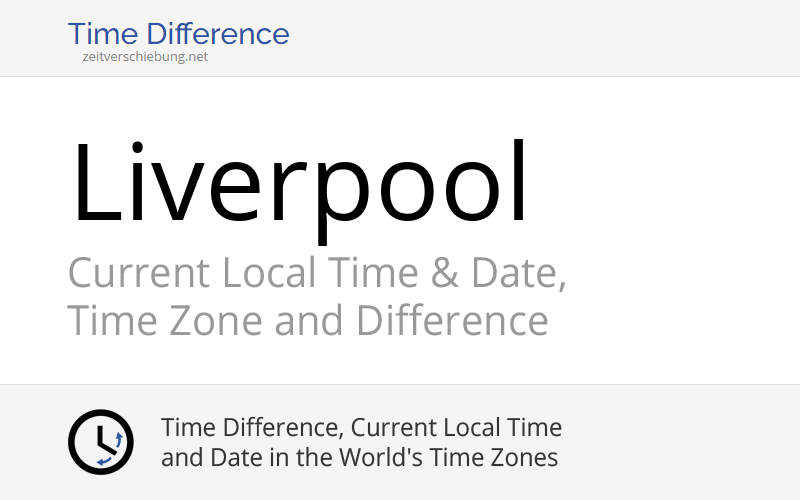 Current Local Time in Liverpool, United Kingdom (England) Date, time