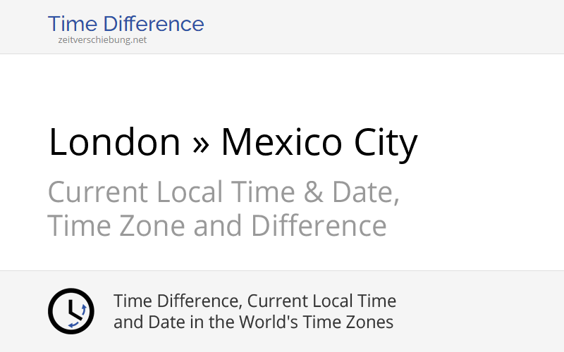 Time Difference London, United Kingdom » Mexico City, Mexico
