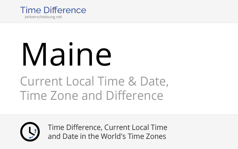 Maine, United States Current Local Time & Date, Time Zone and Time Difference
