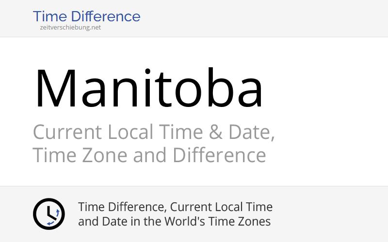 Manitoba, Canada Current Local Time & Date, Time Zone and Time Difference