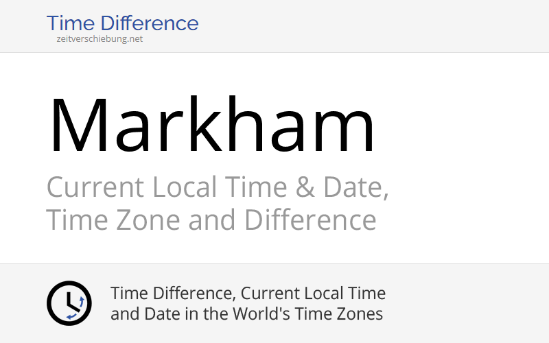 Current Local Time in Markham, Canada (Ontario) Date, time zone, time difference & time change