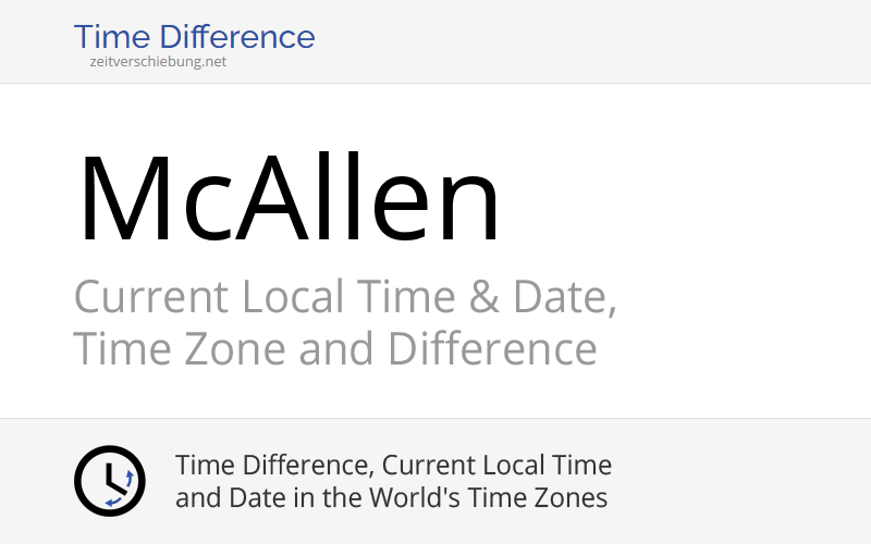 Current Local Time in McAllen, United States (Hidalgo County, Texas): Date, time zone, time difference & time change