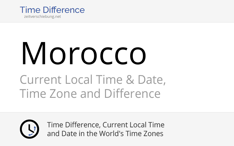 Morocco, Africa Current Local Time & Date, Time Zone and Time Difference