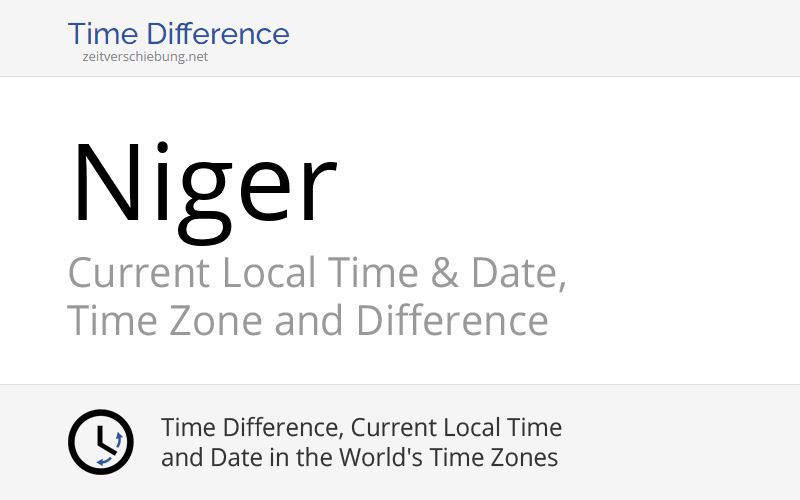 Niger, Africa: Current Local Time & Date, Time Zone and Time Difference