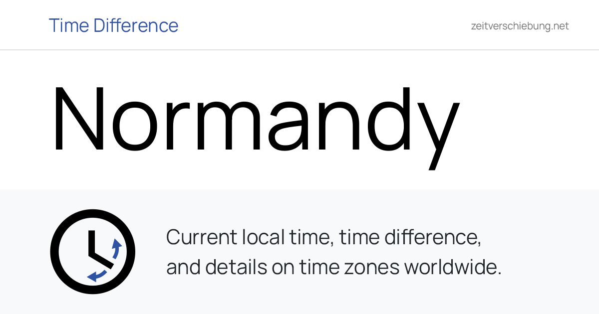 Normandy, France: Current Local Time & Date, Time Zone and Time Difference